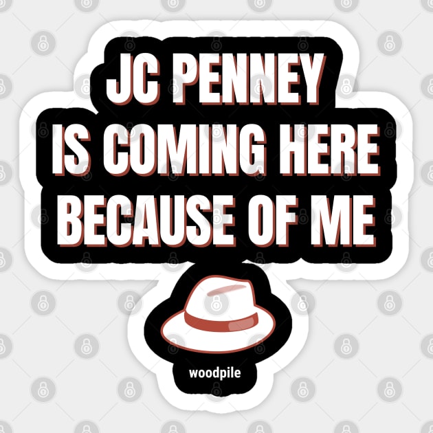 Road House: JC Penney Is Coming Here Because of Me Sticker by Woodpile